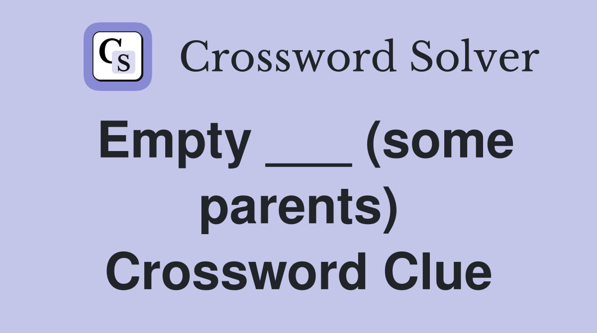 Empty ___ (some parents) Crossword Clue