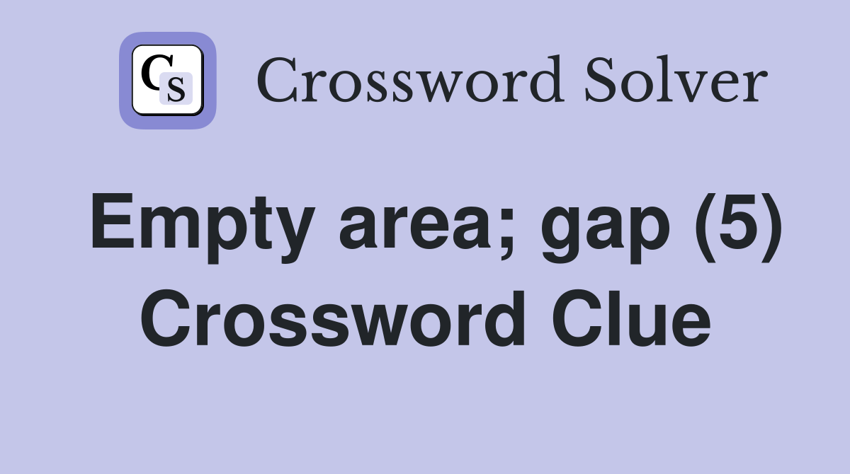 Empty area; gap (5) Crossword Clue