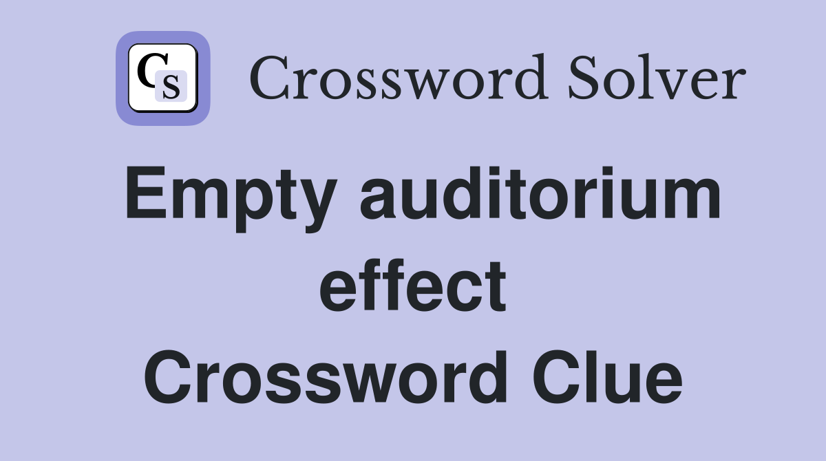 Empty auditorium effect Crossword Clue