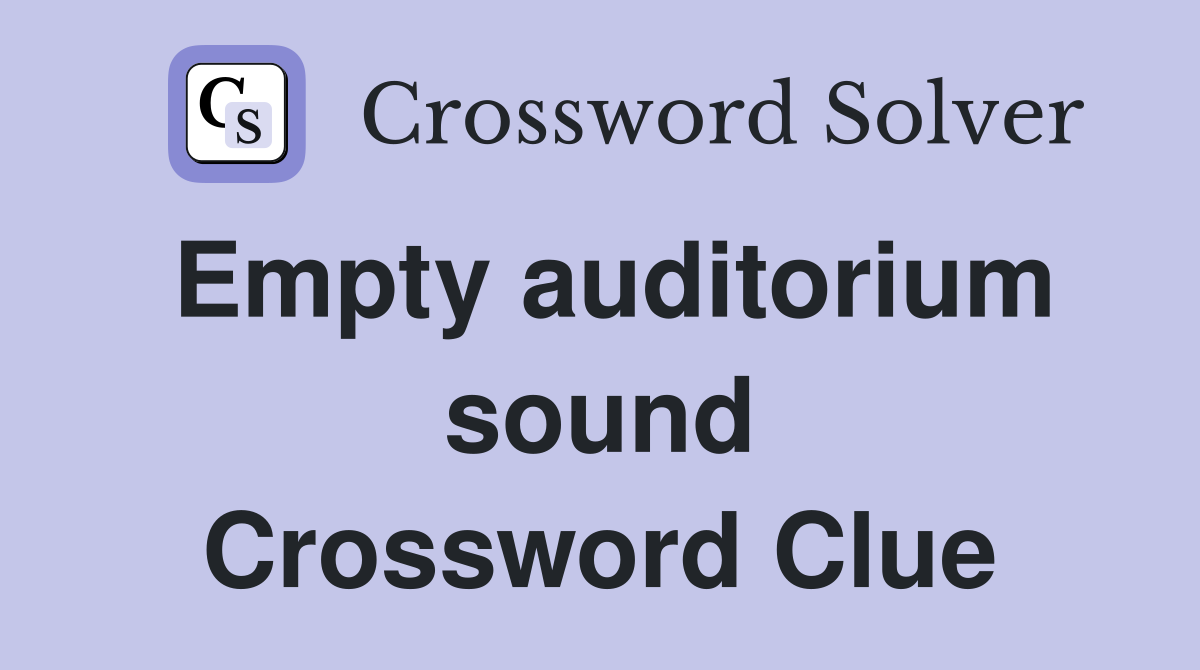 Empty auditorium sound Crossword Clue