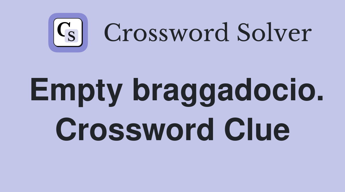 Empty braggadocio. Crossword Clue