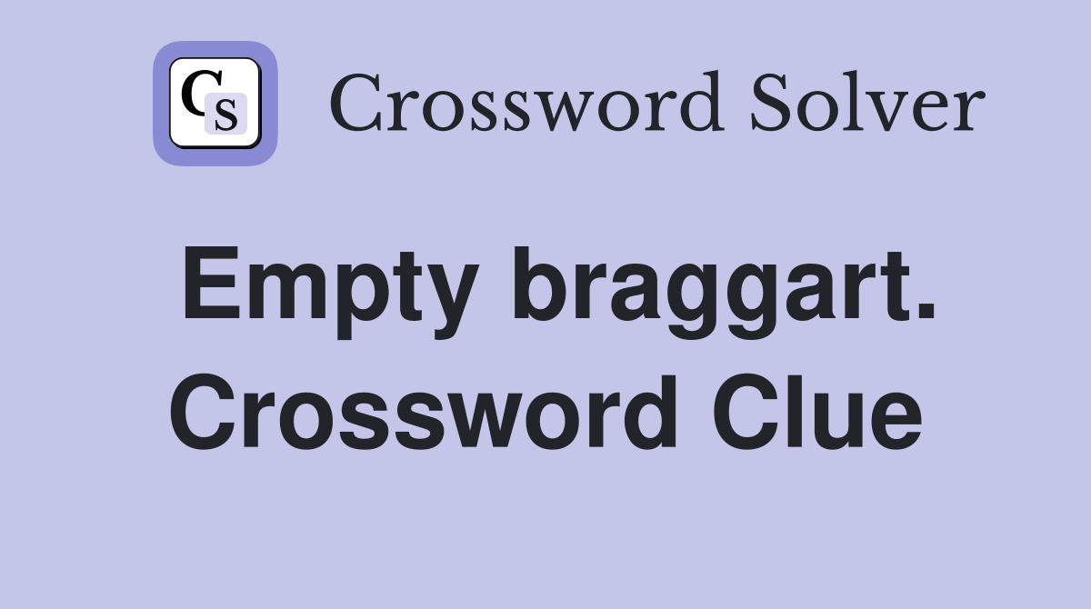Empty braggart. Crossword Clue
