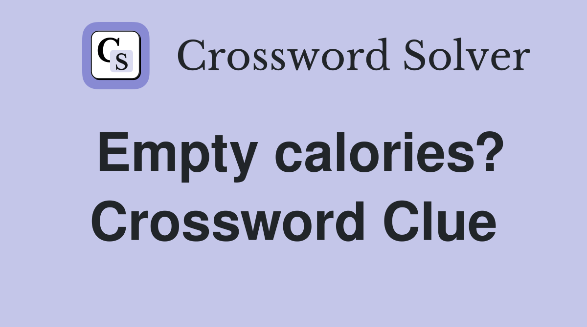 Empty calories? Crossword Clue