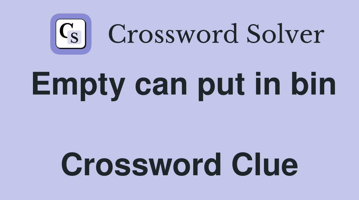 Empty can put in bin  Crossword Clue