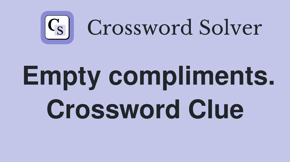 Empty compliments. Crossword Clue