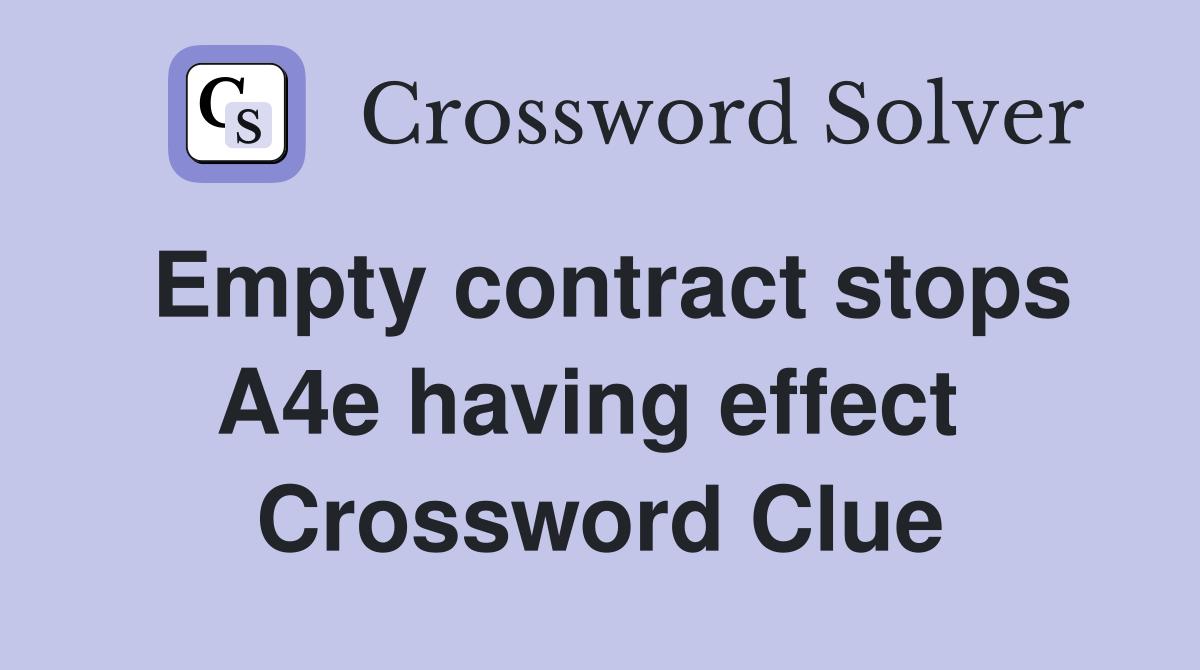Empty contract stops A4e having effect  Crossword Clue