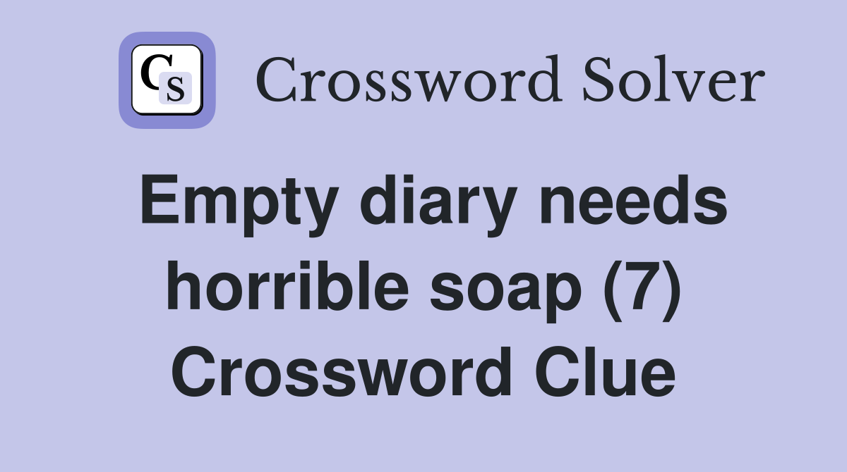 Empty diary needs horrible soap (7) Crossword Clue