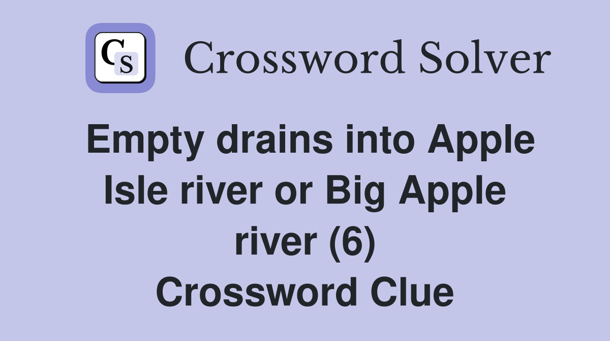 Empty drains into Apple Isle river or Big Apple river (6) Crossword Clue