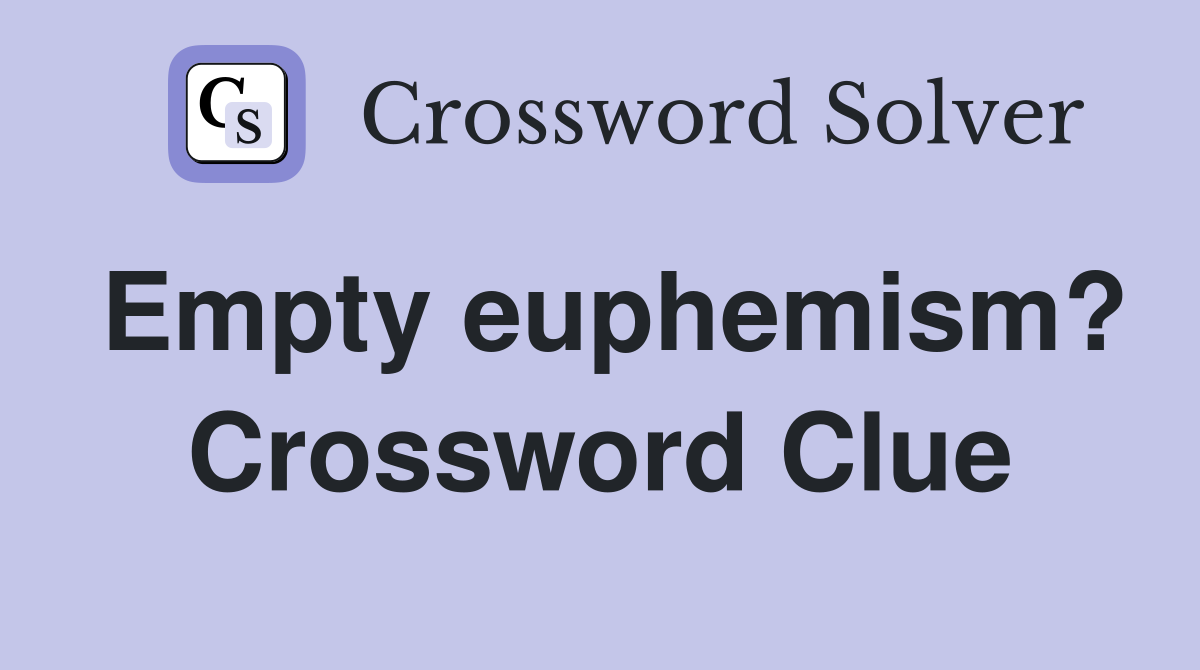 Empty euphemism? Crossword Clue