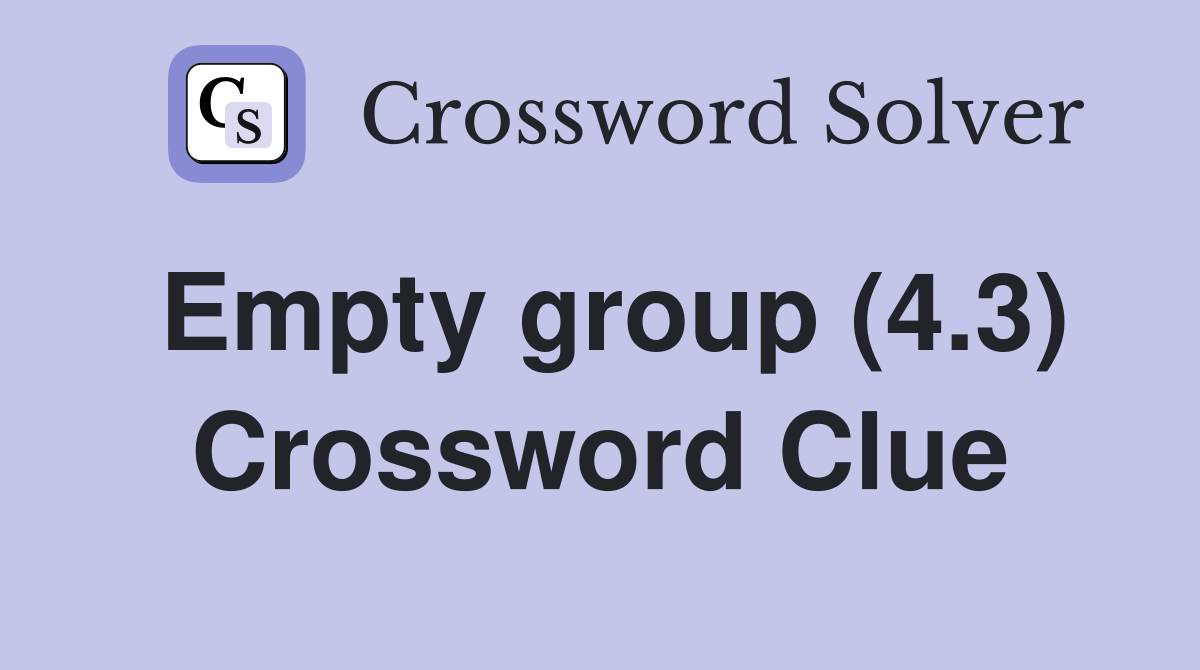 Empty group (4.3) Crossword Clue