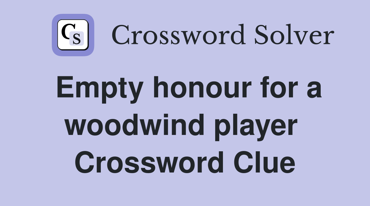 Empty honour for a woodwind player  Crossword Clue