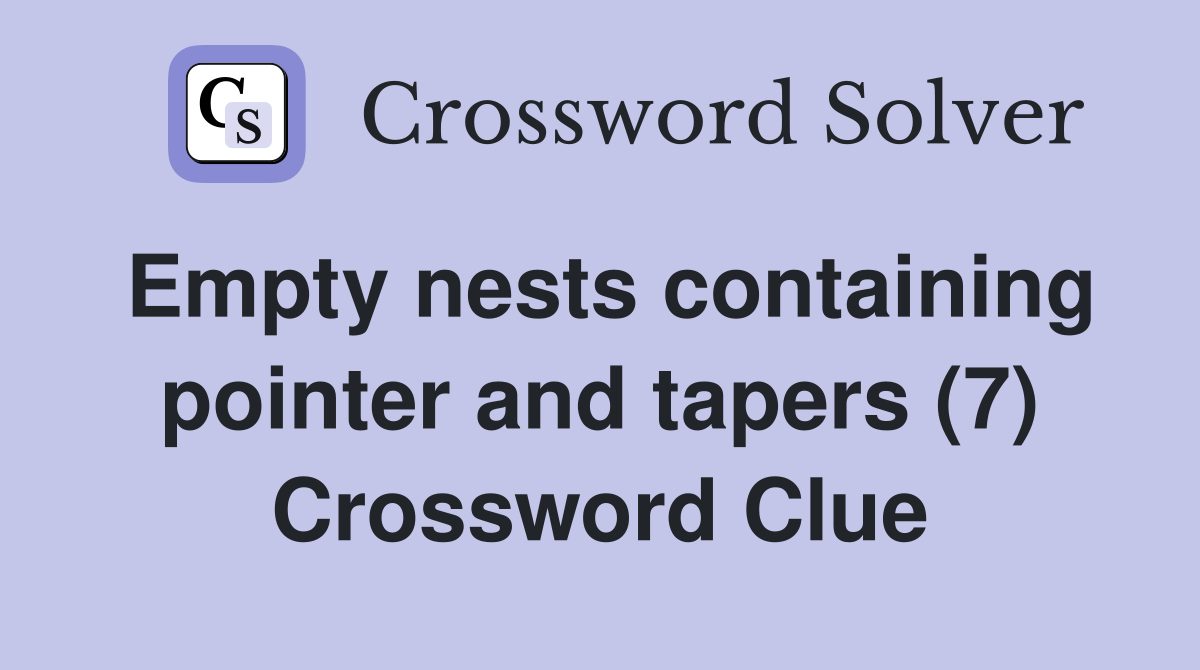 Empty nests containing pointer and tapers (7) Crossword Clue