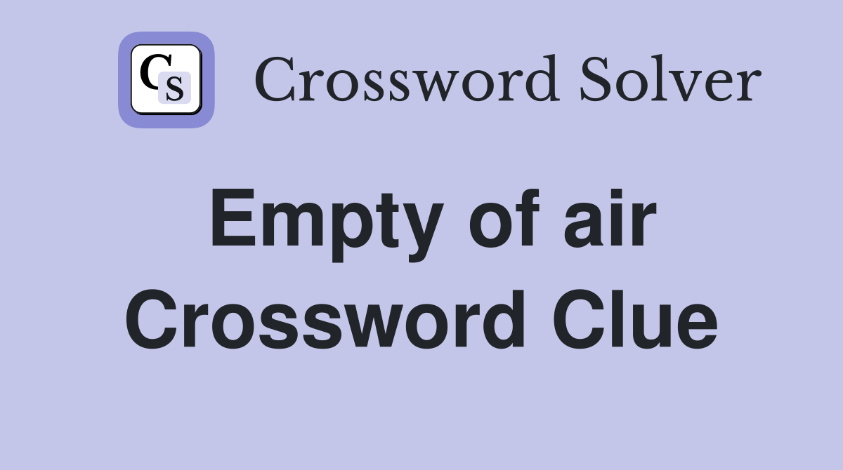 Empty of air Crossword Clue