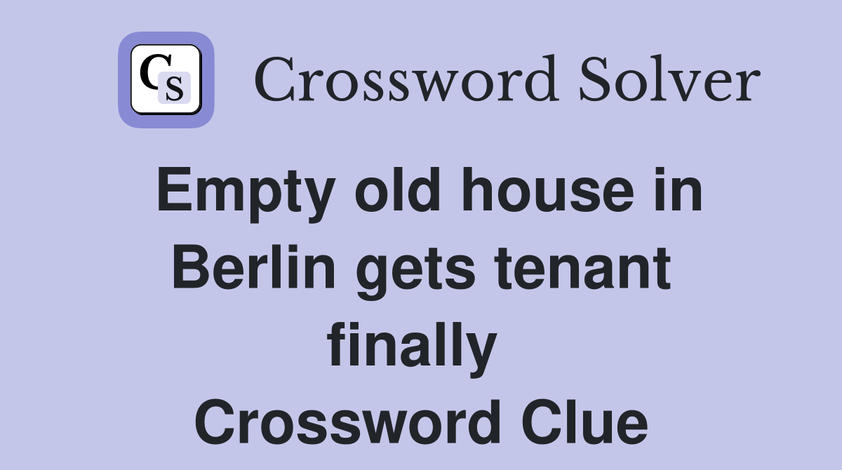 Empty old house in Berlin gets tenant finally  Crossword Clue