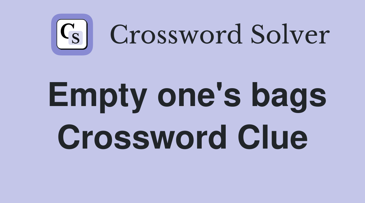 Empty one's bags Crossword Clue