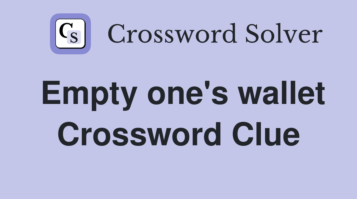 Empty one's wallet Crossword Clue