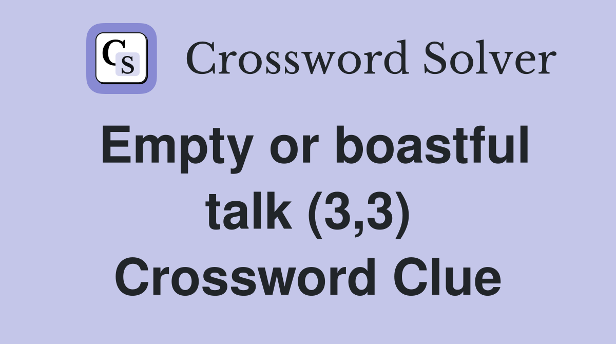 Empty or boastful talk (3,3) Crossword Clue