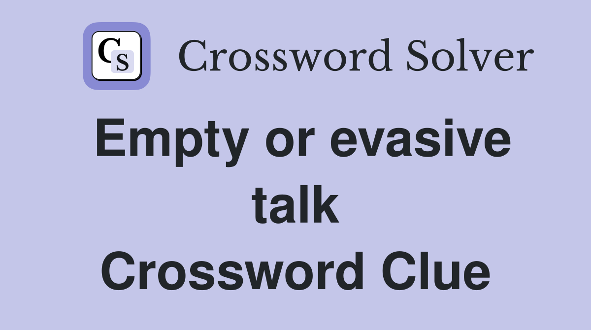 Empty or evasive talk Crossword Clue