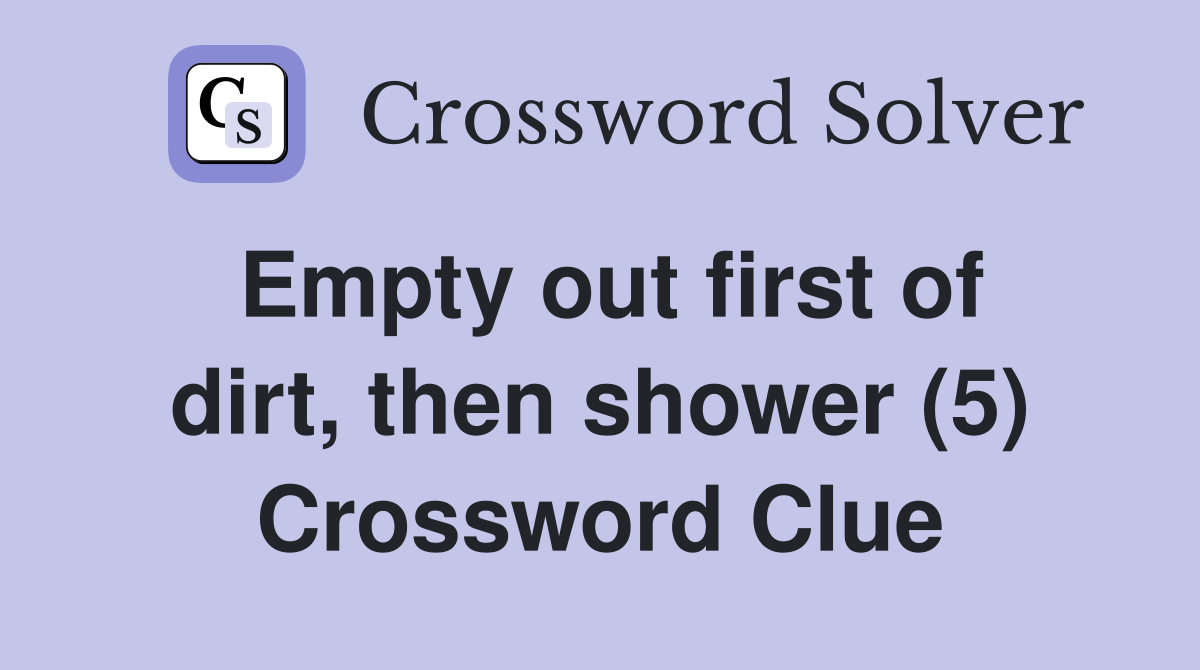Empty out first of dirt, then shower (5) Crossword Clue