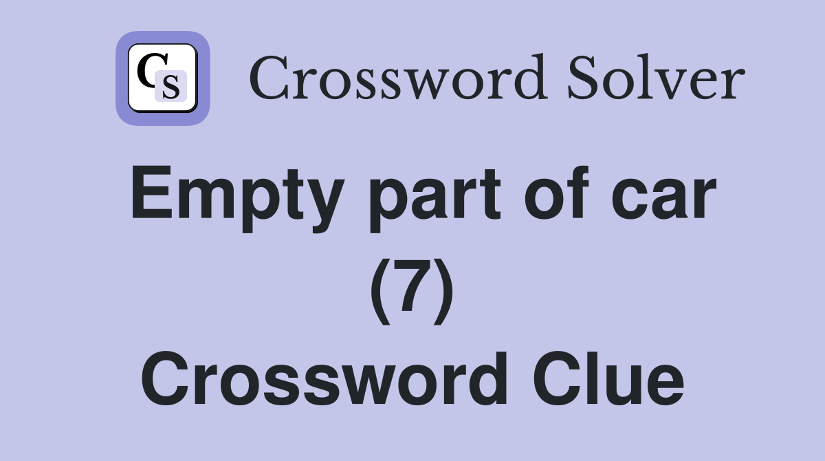 Empty part of car (7) Crossword Clue