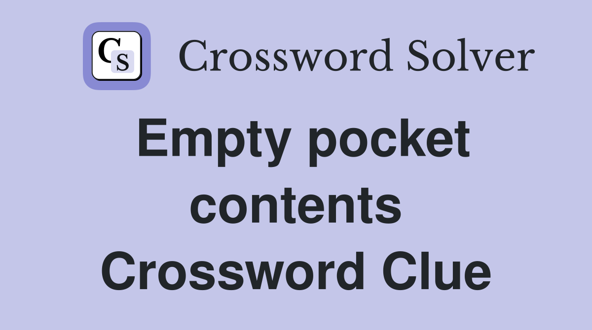 Empty pocket contents Crossword Clue