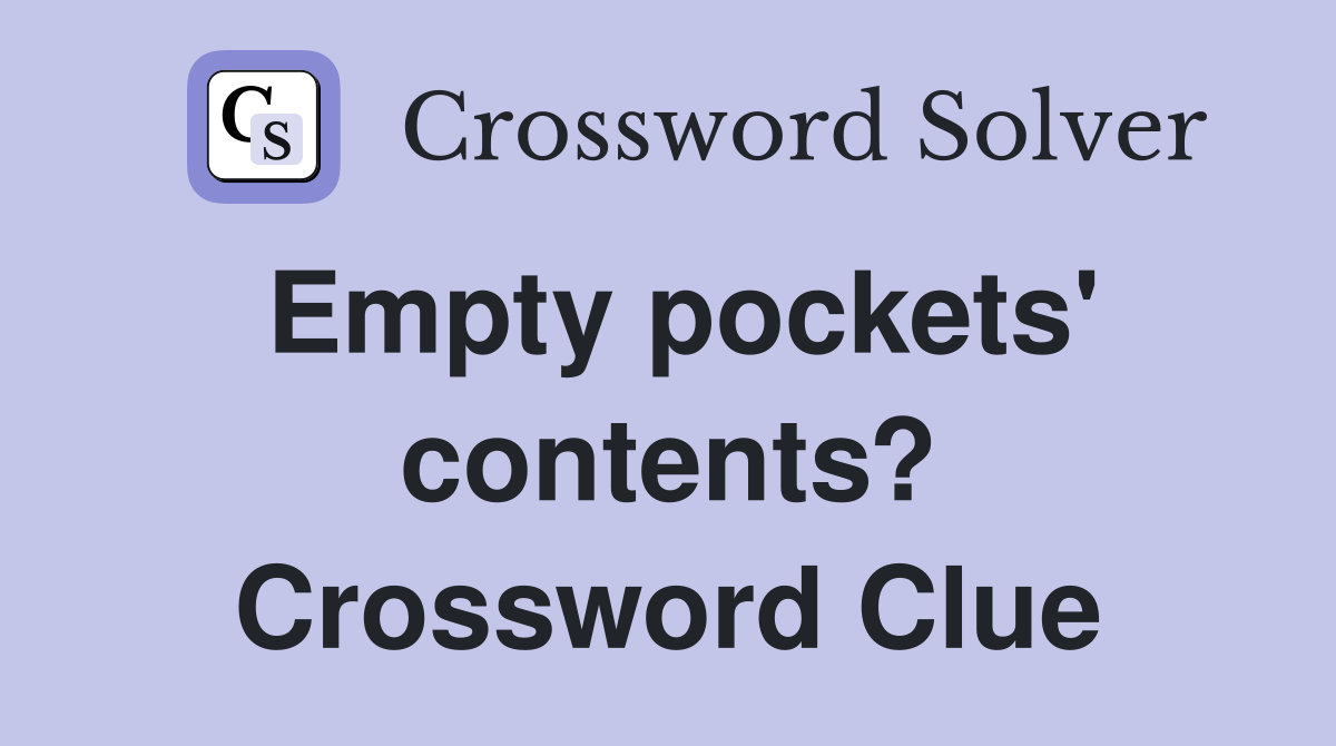 Empty pockets' contents? Crossword Clue