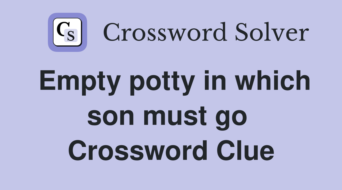 Empty potty in which son must go  Crossword Clue