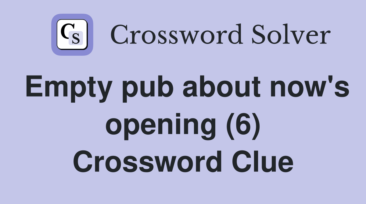 Empty pub about now's opening (6) Crossword Clue
