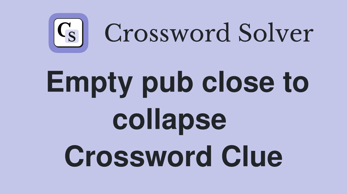 Empty pub close to collapse  Crossword Clue
