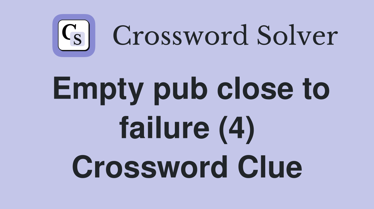Empty pub close to failure (4) Crossword Clue