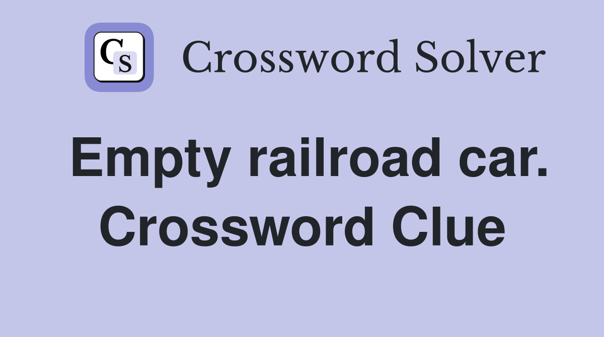 Empty railroad car. Crossword Clue