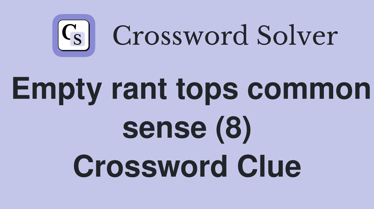 Empty rant tops common sense (8) Crossword Clue