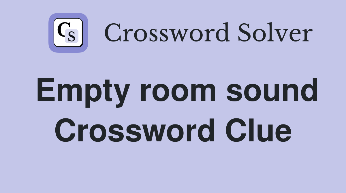 Empty room sound Crossword Clue