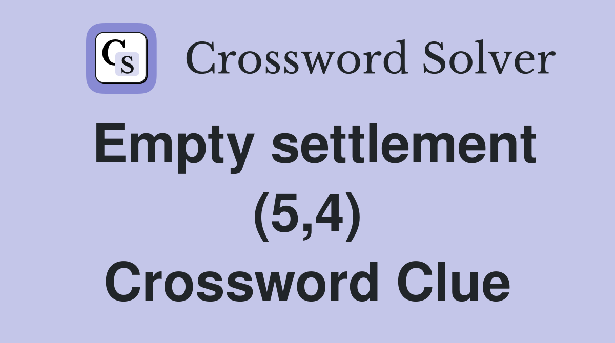 Empty settlement (5,4) Crossword Clue