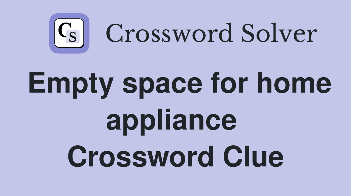 Empty space for home appliance  Crossword Clue