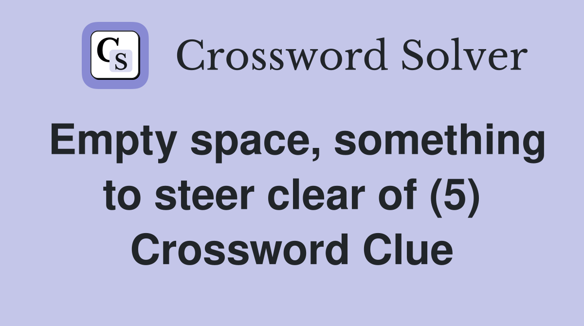 Empty space, something to steer clear of (5) Crossword Clue