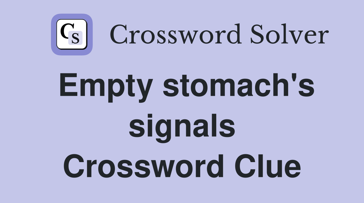 Empty stomach's signals Crossword Clue