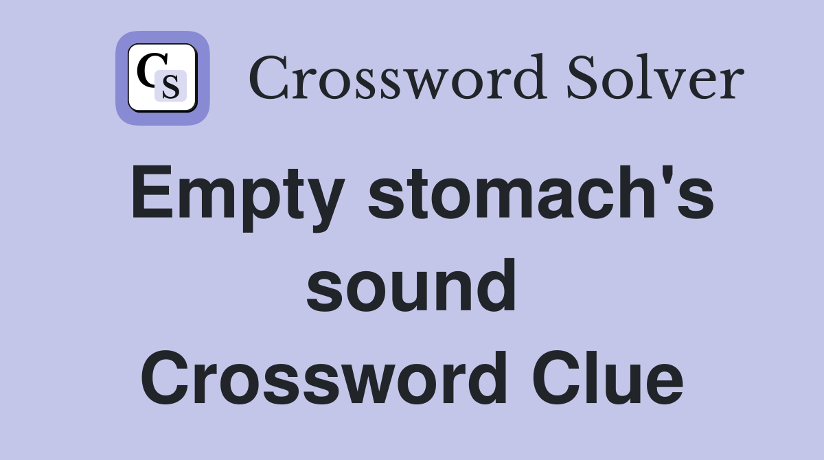 Empty stomach's sound Crossword Clue