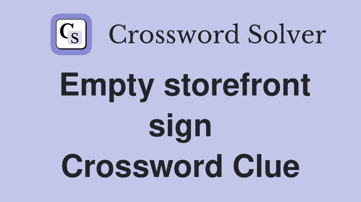 Empty storefront sign Crossword Clue