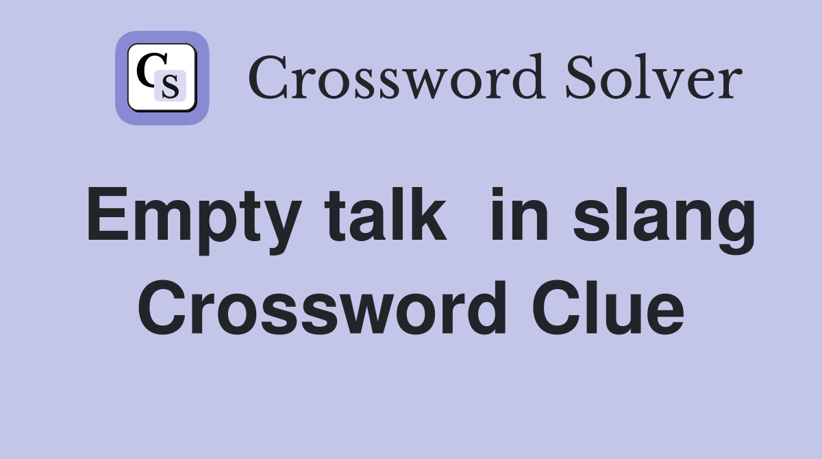 Empty talk  in slang Crossword Clue