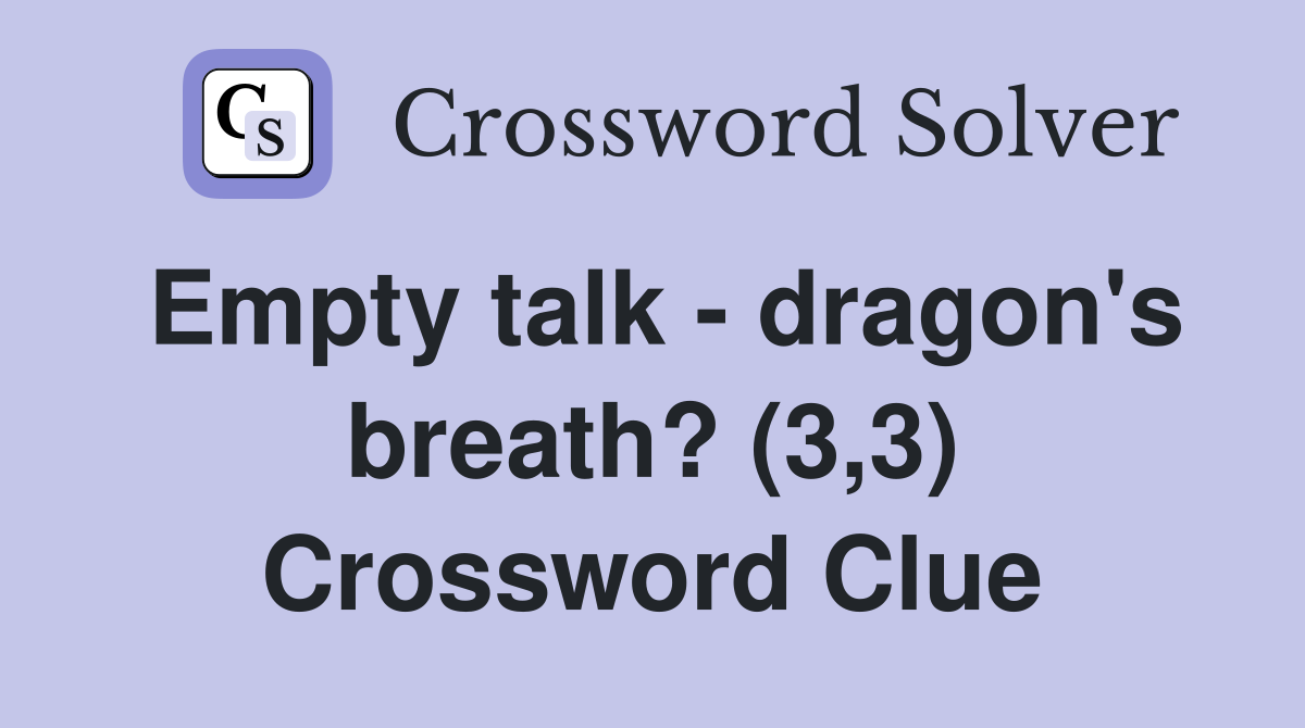Empty talk - dragon's breath? (3,3) Crossword Clue