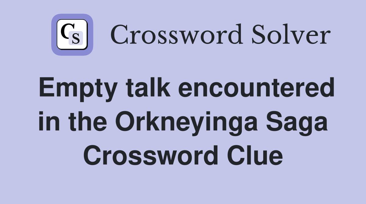Empty talk encountered in the Orkneyinga Saga Crossword Clue