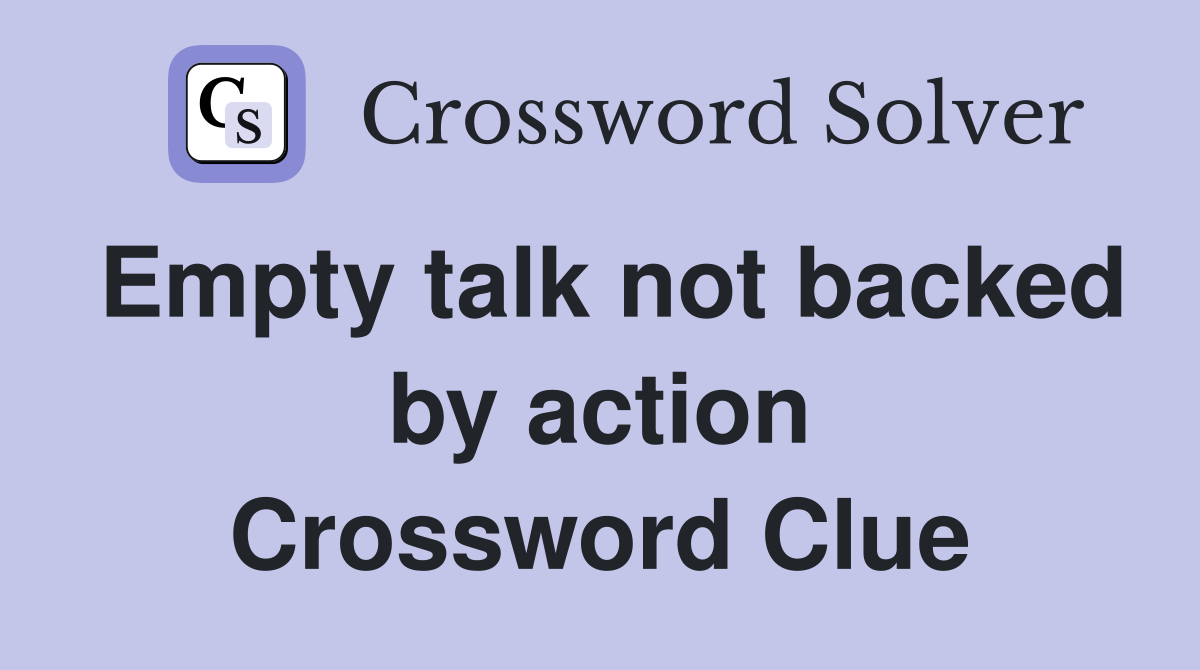 Empty talk not backed by action Crossword Clue
