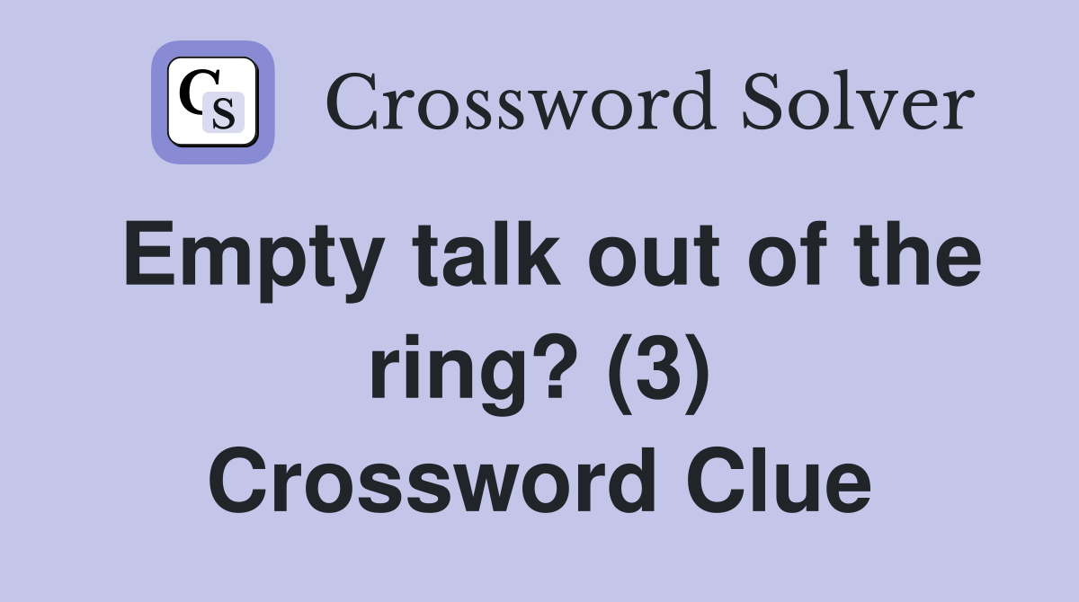 Empty talk out of the ring? (3) Crossword Clue