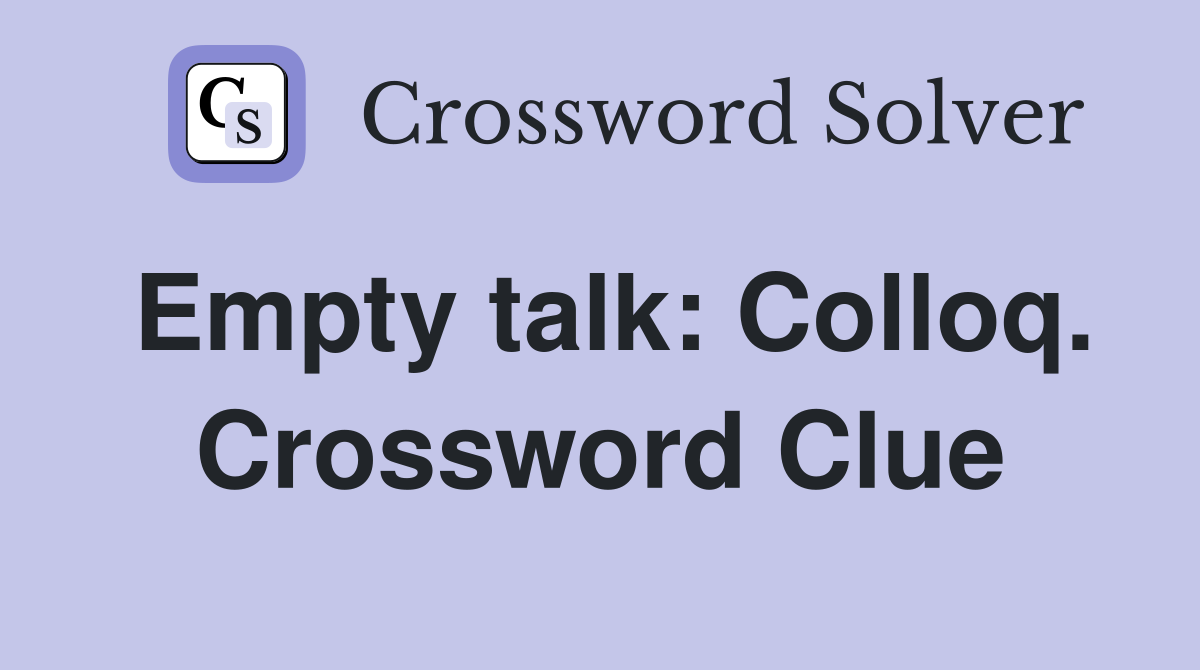 Empty talk: Colloq. Crossword Clue