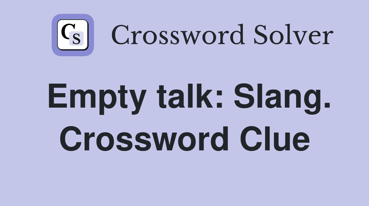 Empty talk: Slang. Crossword Clue