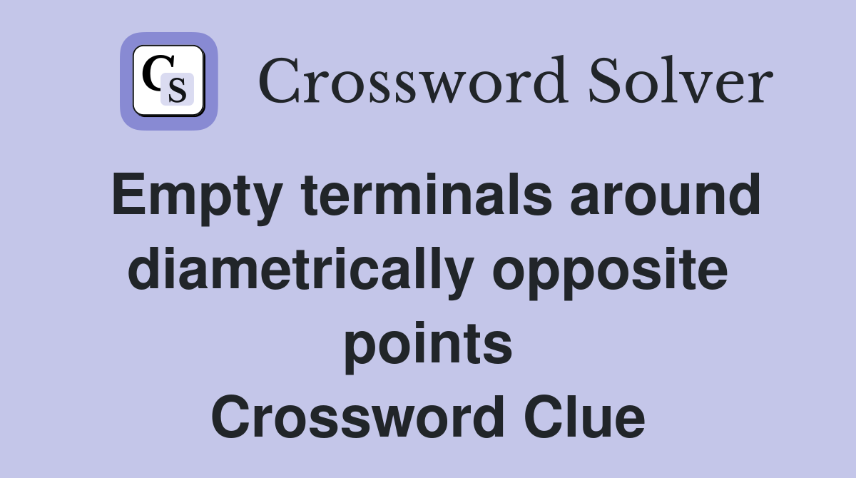Empty terminals around diametrically opposite points Crossword Clue