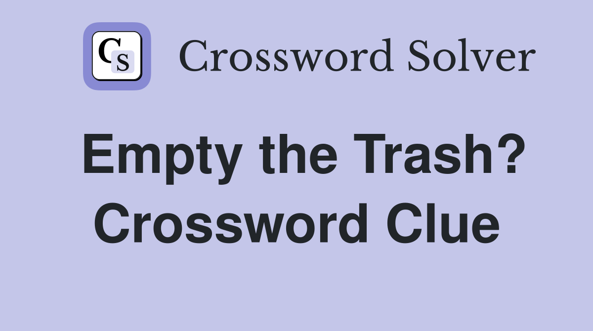 Empty the Trash? Crossword Clue