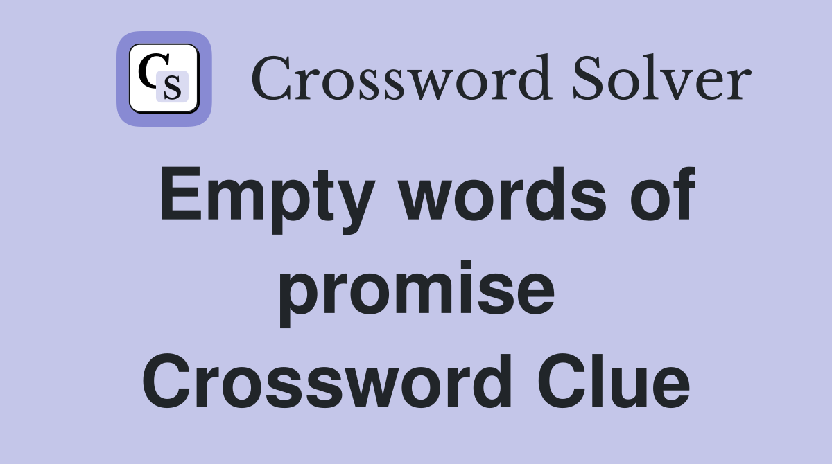 Empty words of promise Crossword Clue