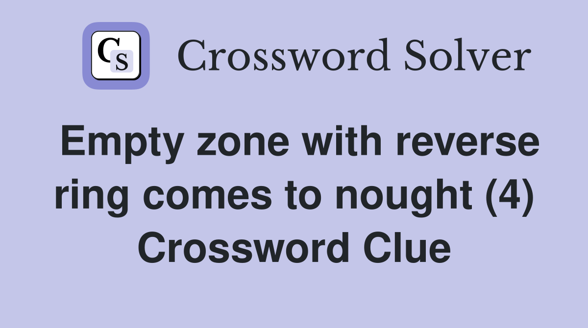 Empty zone with reverse ring comes to nought (4) Crossword Clue